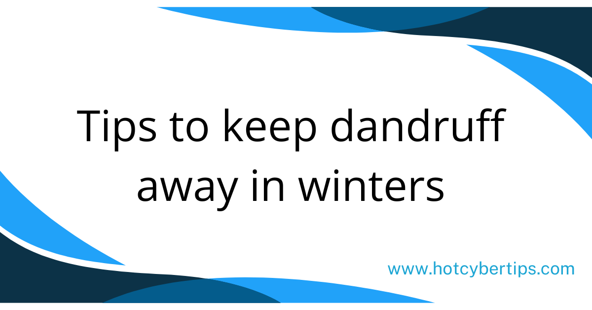 You are currently viewing Tips to keep dandruff away in winters