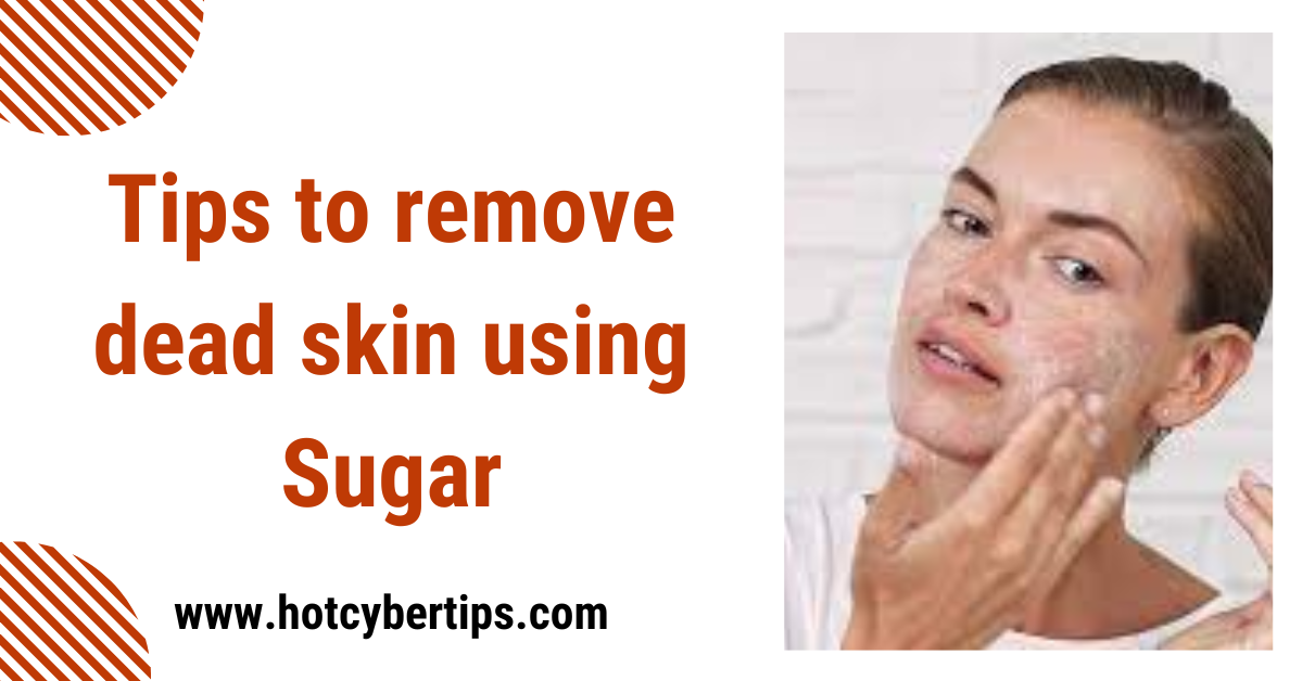 You are currently viewing Tips to remove dead skin using Sugar