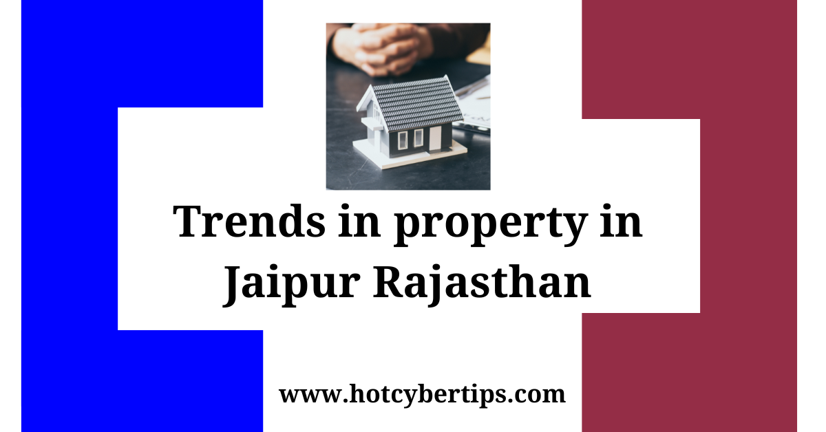 You are currently viewing Trends in property in Jaipur Rajasthan