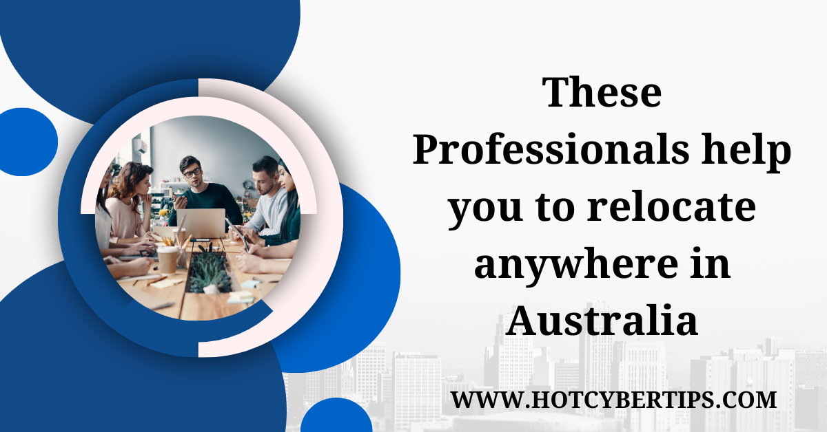 You are currently viewing These Professionals help you to Relocate anywhere in Australia