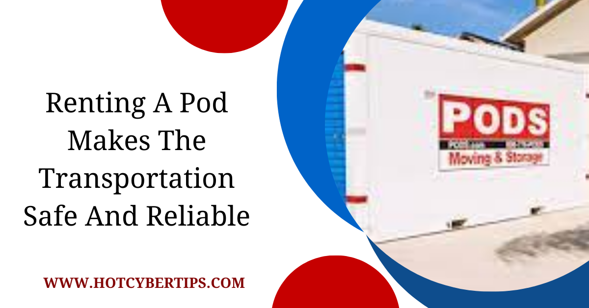 Read more about the article Renting A Pod Makes The Transportation Safe And Reliable