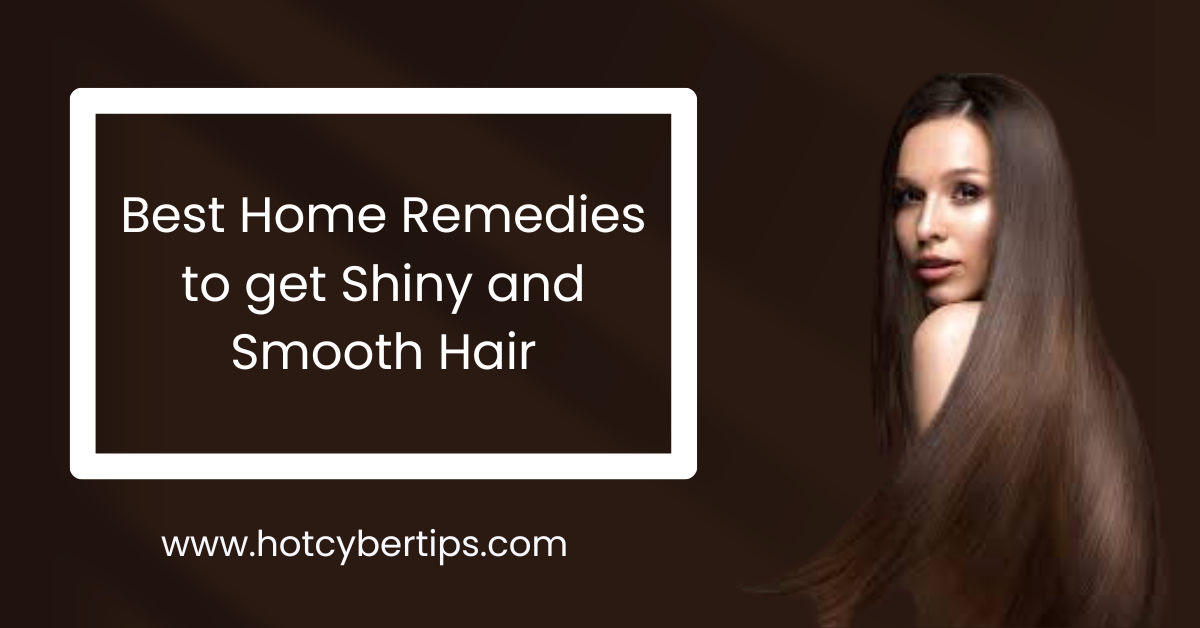 You are currently viewing Best Home Remedies to get Shiny and Smooth Hair
