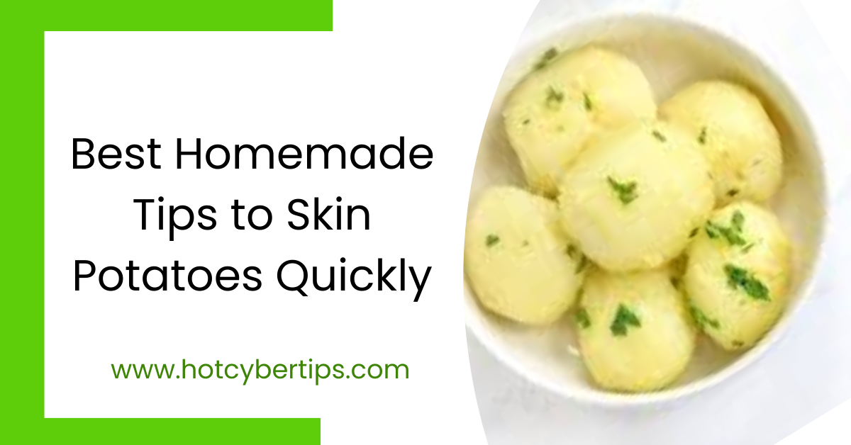 You are currently viewing Best Homemade Tips to Skin Potatoes Quickly