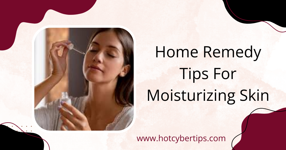 Read more about the article Home Remedy Tips For Moisturizing Skin