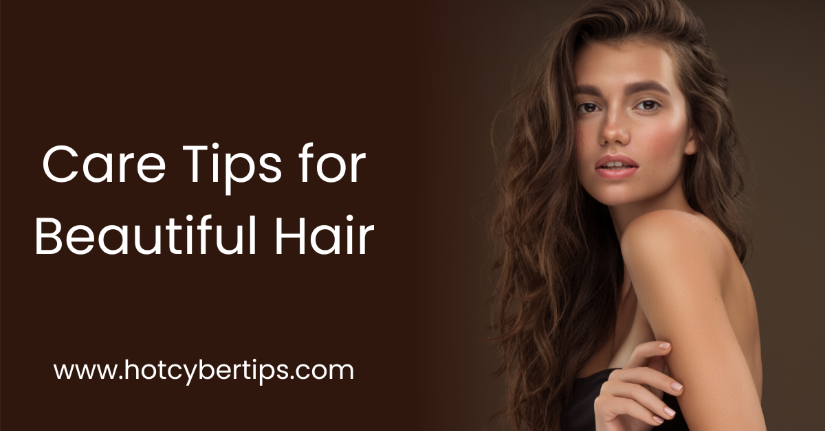 You are currently viewing Care Tips for Beautiful Hair