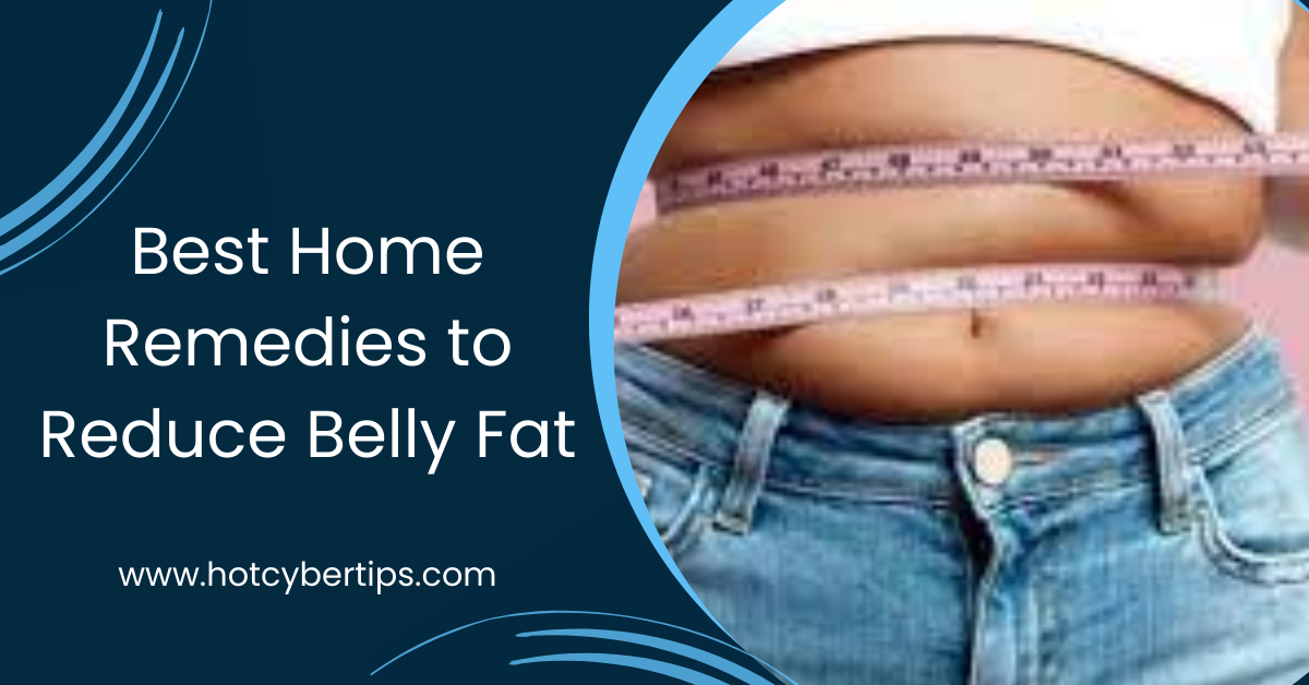 You are currently viewing Best Home Remedies to Reduce Belly Fat