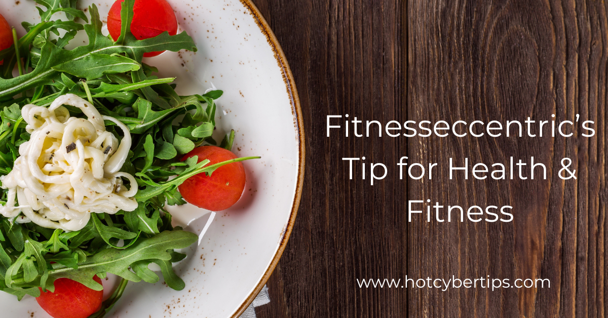 Read more about the article Fitnesseccentric’s Tip for Health & Fitness