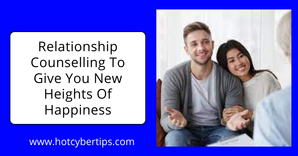 You are currently viewing Relationship Counselling To Give You New Heights Of Happiness