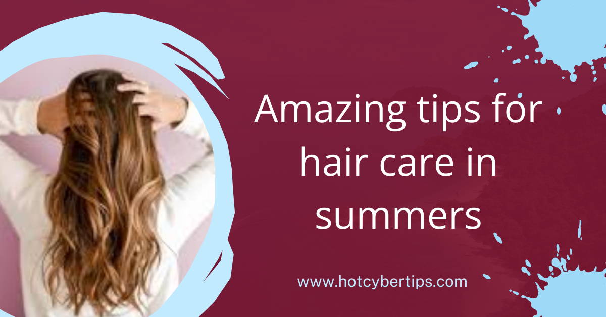 You are currently viewing Amazing tips for hair care in summers