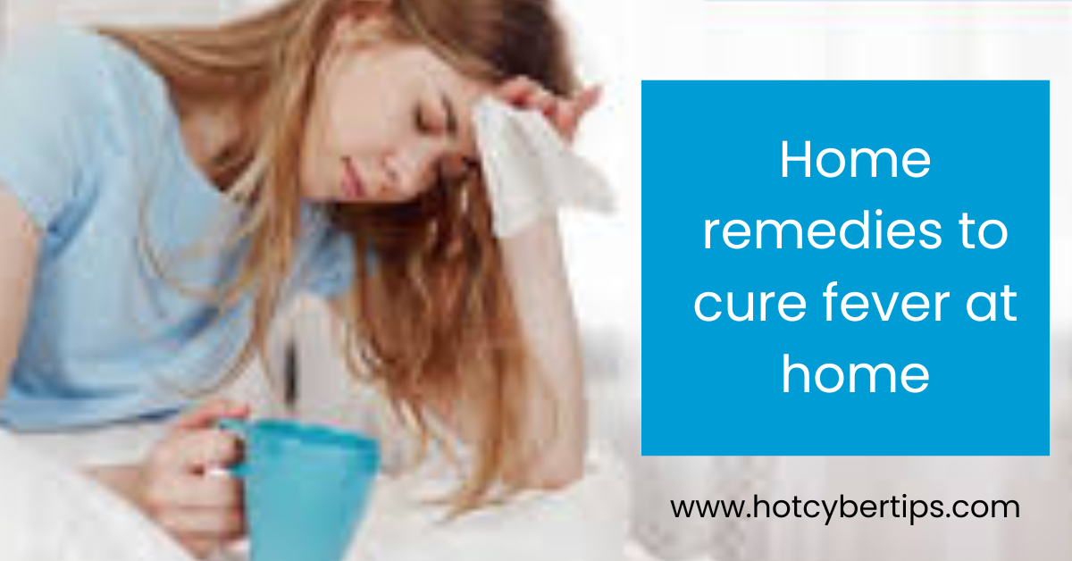 You are currently viewing Home remedies to cure fever at home
