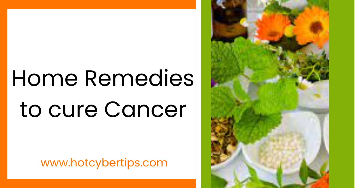 You are currently viewing Home Remedies to cure Cancer