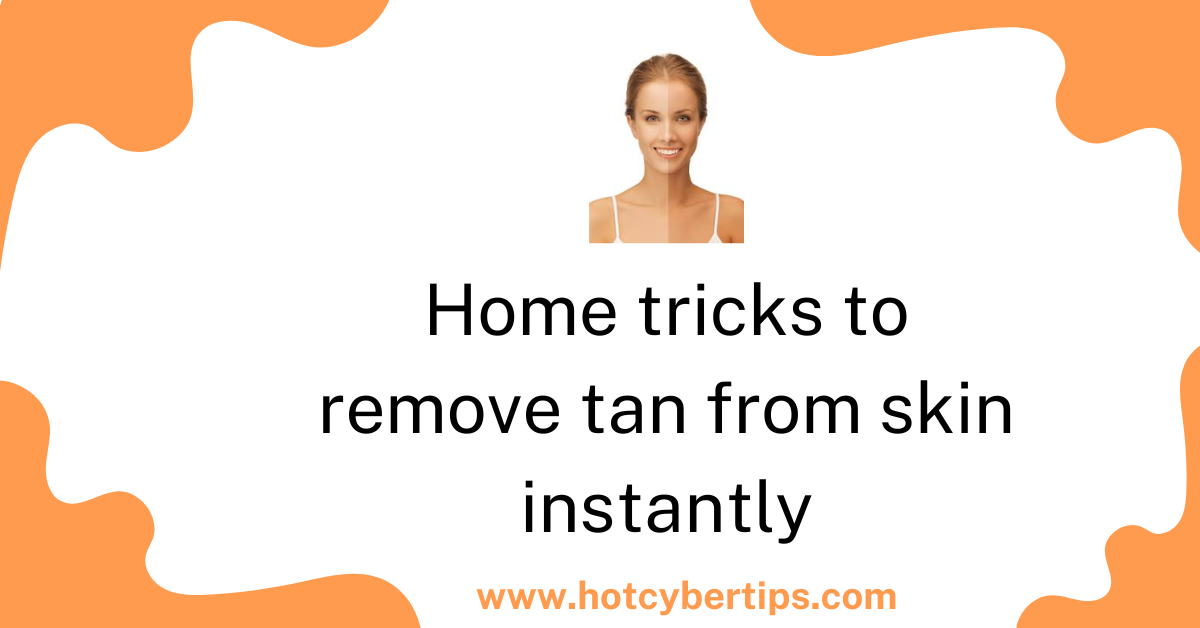 You are currently viewing Home tricks to remove tan from skin instantly