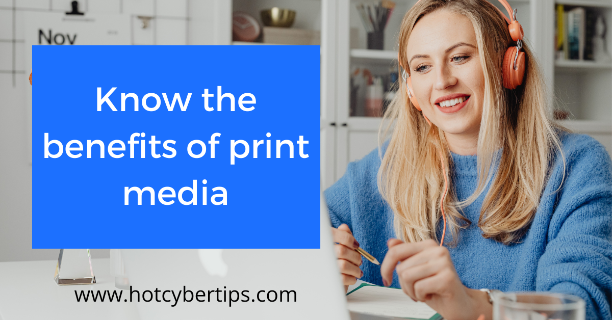 You are currently viewing Know the benefits of print media