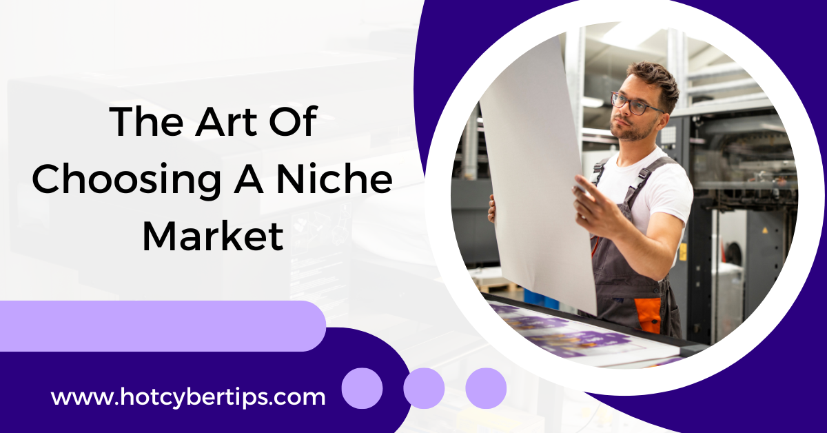 You are currently viewing The Art Of Choosing A Niche Market