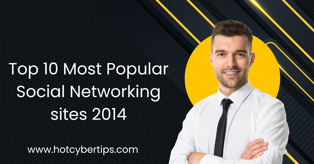 Read more about the article Top 10 Most Popular Social Networking sites 2014