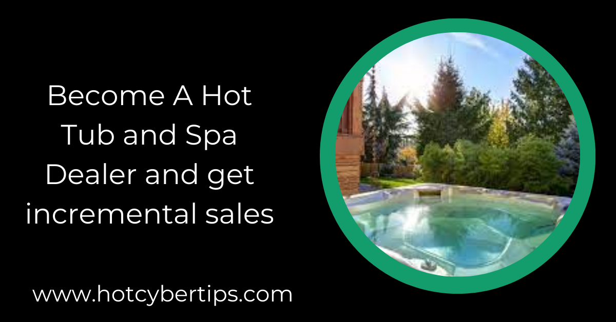 Read more about the article Become A Hot Tub and Spa Dealer and get incremental sales