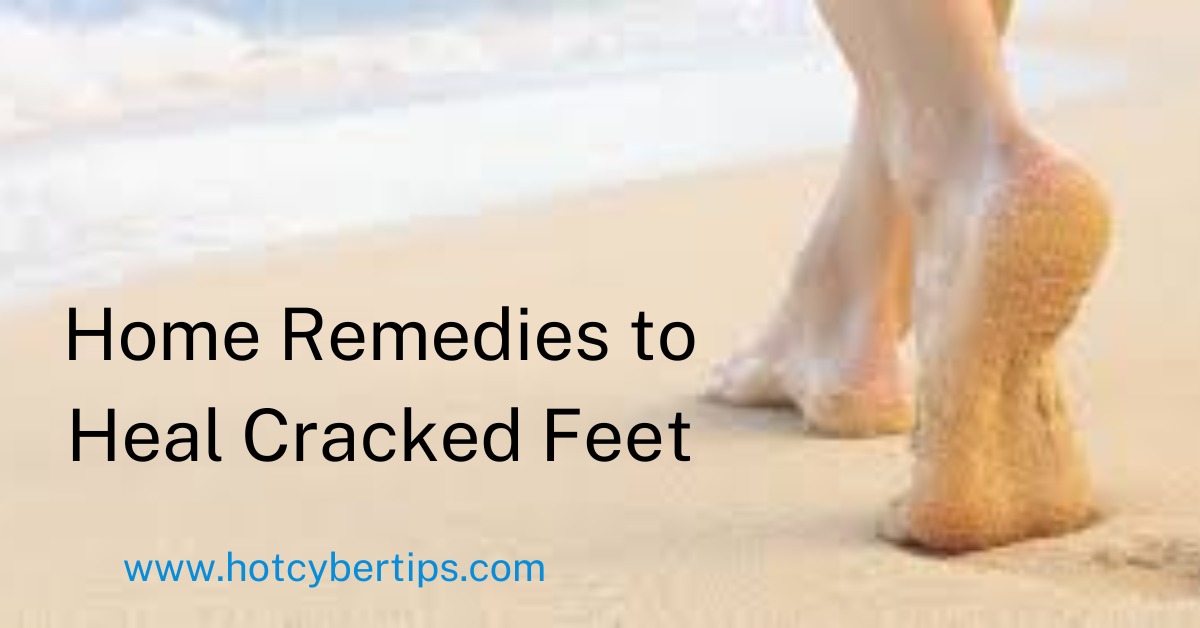 You are currently viewing Home Remedies to Heal Cracked Feet
