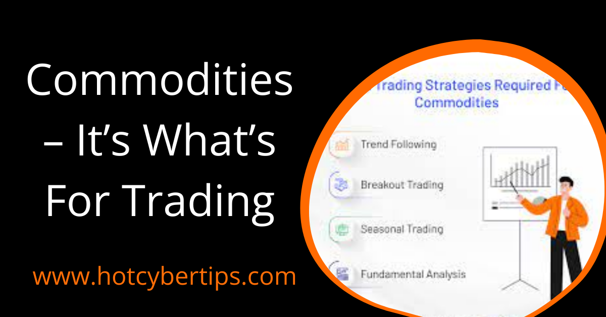 You are currently viewing Commodities – It’s What’s For Trading