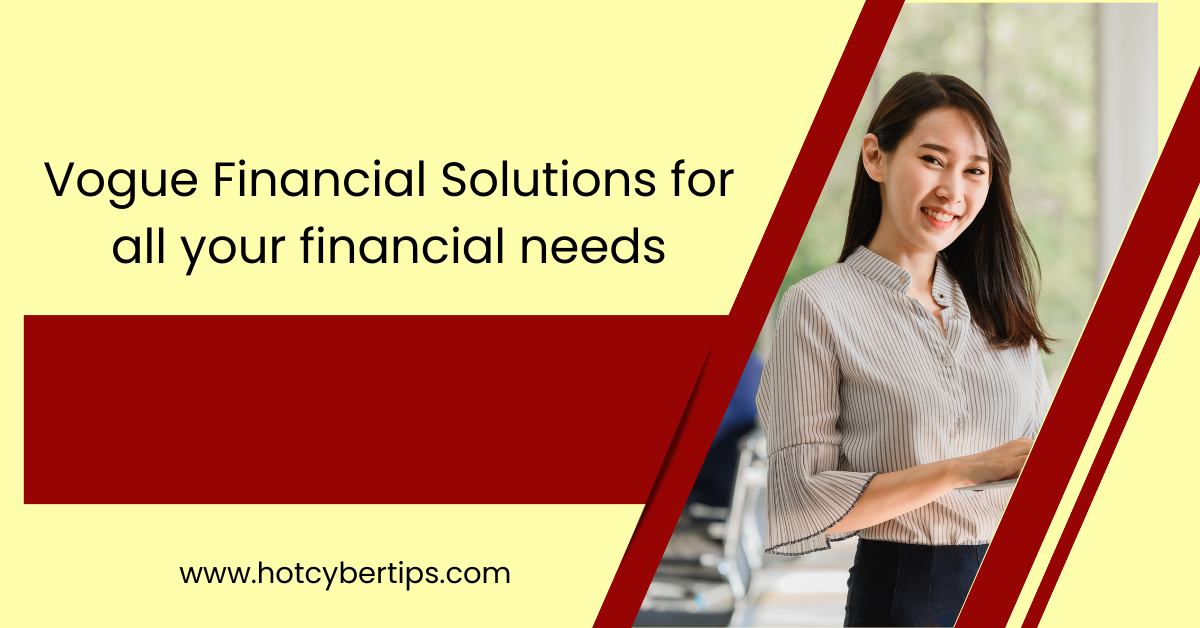 You are currently viewing Vogue Financial Solutions for all your financial needs