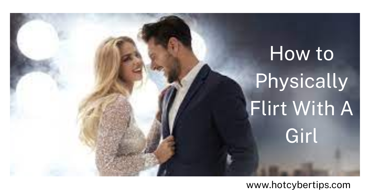 Read more about the article How to Physically Flirt With A Girl