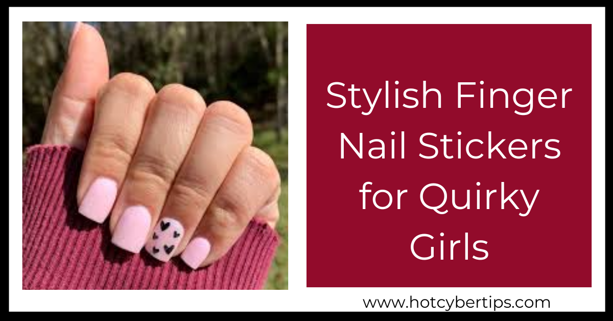 You are currently viewing Stylish Finger Nail Stickers for Quirky Girls