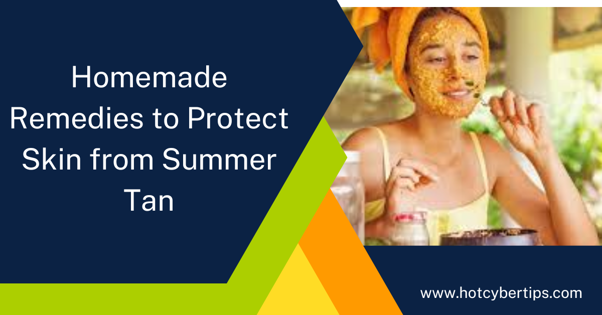 You are currently viewing Homemade Remedies to Protect Skin from Summer Tan