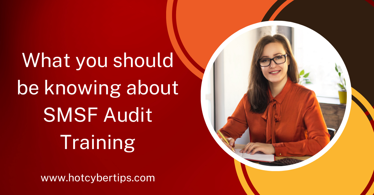 You are currently viewing What you should be knowing about SMSF Audit Training