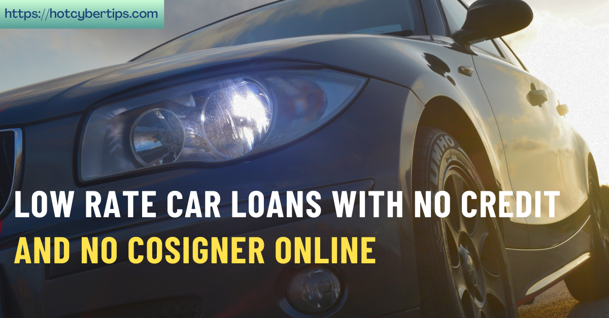 Read more about the article Low Rate Car Loans With No Credit And No Cosigner Online