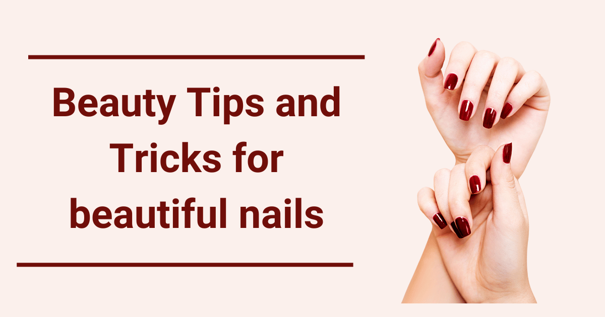You are currently viewing Beauty Tips and Tricks for beautiful nails